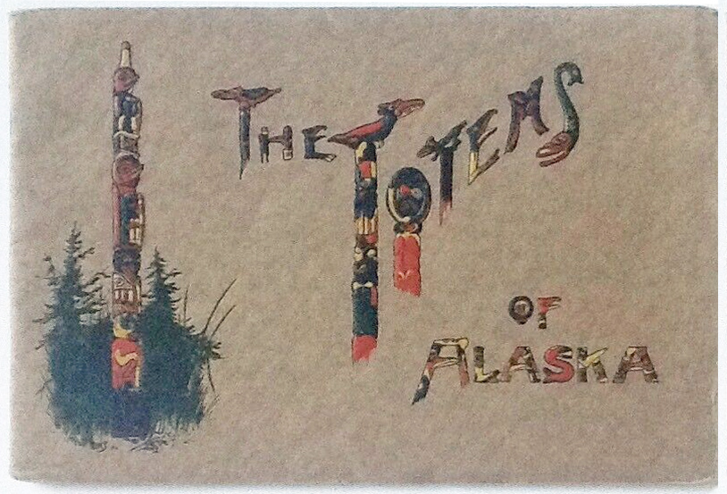 For sale: The Totems of Alaska 1915 View Book by
              Winter and Pond, Juneau.