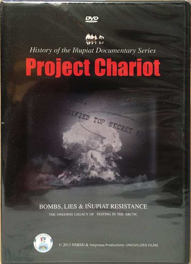For sale: DVD, Project Chariot : Bombs, Lies &
              Inupiat Resistance, The Ongoing Legacy Of Testing In The
              Arctic.